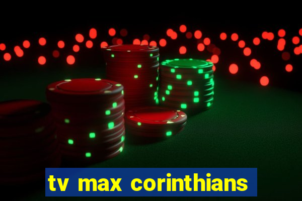 tv max corinthians